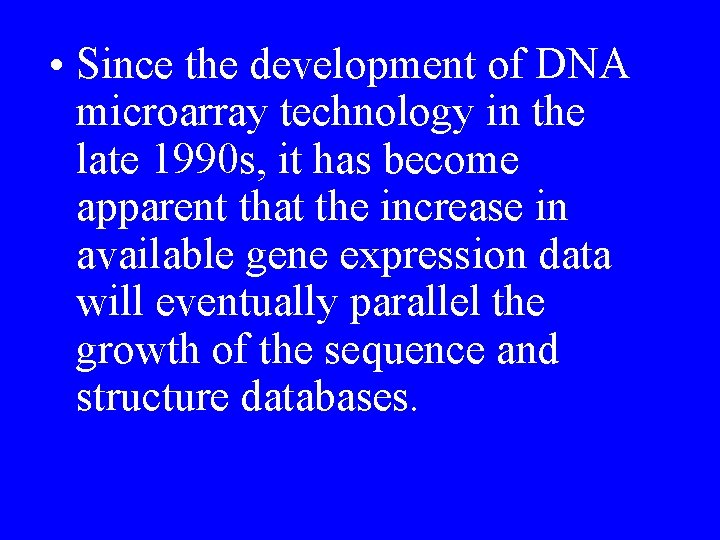  • Since the development of DNA microarray technology in the late 1990 s,