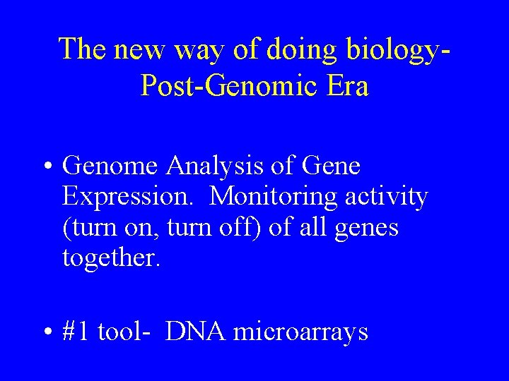 The new way of doing biology. Post-Genomic Era • Genome Analysis of Gene Expression. The new way of doing biology. Post-Genomic Era • Genome Analysis of Gene Expression.