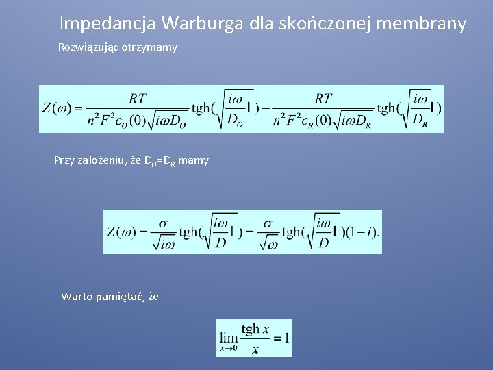 Impedancja Warburga dla skończonej membrany Rozwiązując otrzymamy Przy założeniu, że DO=DR mamy Warto pamiętać,