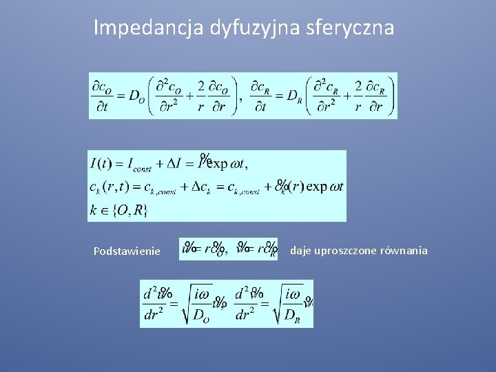 Impedancja dyfuzyjna sferyczna Podstawienie daje uproszczone równania 