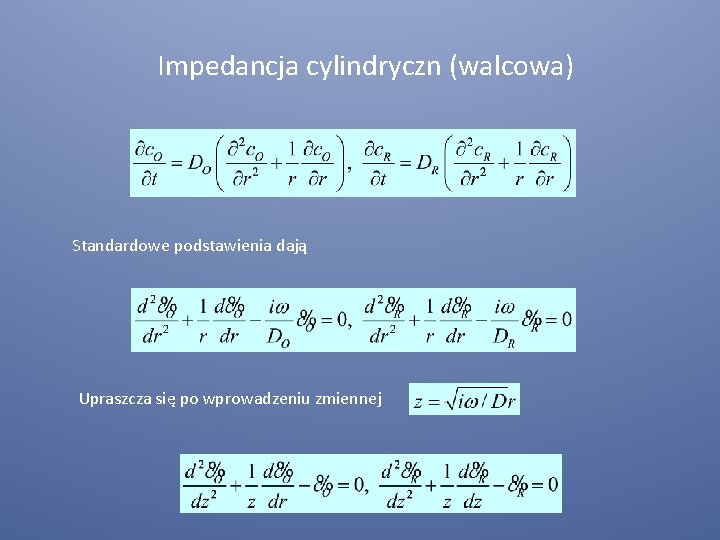 Impedancja cylindryczn (walcowa) Standardowe podstawienia dają Upraszcza się po wprowadzeniu zmiennej 