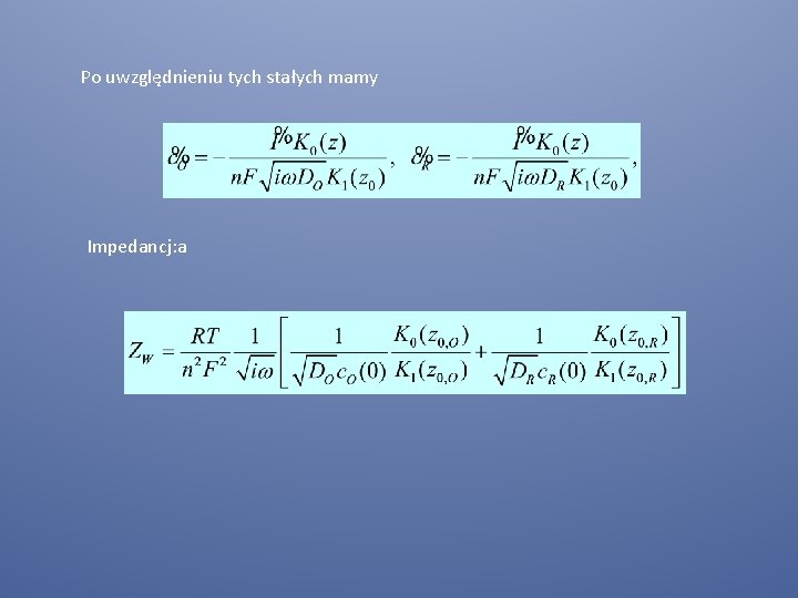 Po uwzględnieniu tych stałych mamy Impedancj: a 