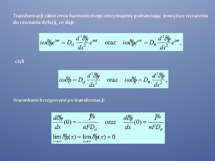 Transformacji zaburzenia harmonicznego otrzymujemy podsawiając powyższe wyrażenia do równania dyfuzji, co daje czyli Warunkami