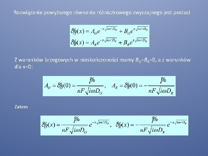 Rozwiązanie powyższego równania różniczkowego zwyczajnego jest postaci Z warunków brzegowych w nieskończoności mamy BO=BR=0,