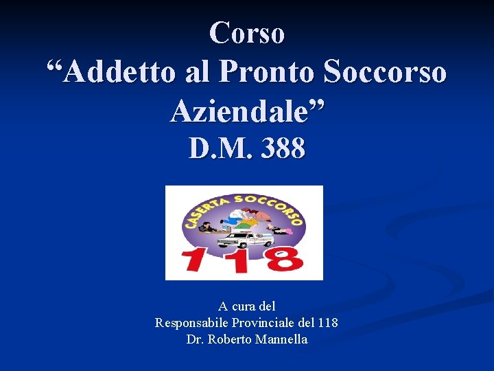 Corso “Addetto al Pronto Soccorso Aziendale” D. M. 388 A cura del Responsabile Provinciale