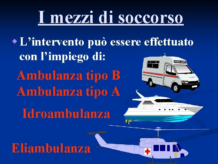 I mezzi di soccorso w L’intervento può essere effettuato con l’impiego di: Ambulanza tipo