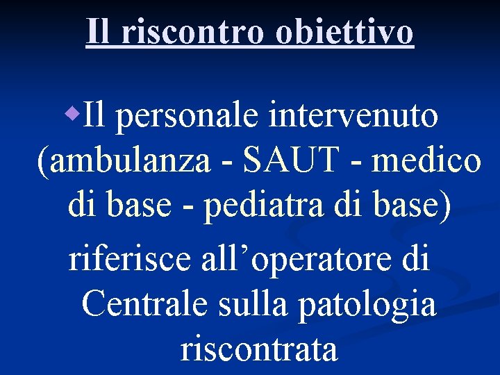 Il riscontro obiettivo w. Il personale intervenuto (ambulanza - SAUT - medico di base