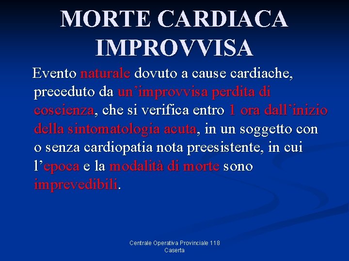 MORTE CARDIACA IMPROVVISA Evento naturale dovuto a cause cardiache, preceduto da un’improvvisa perdita di