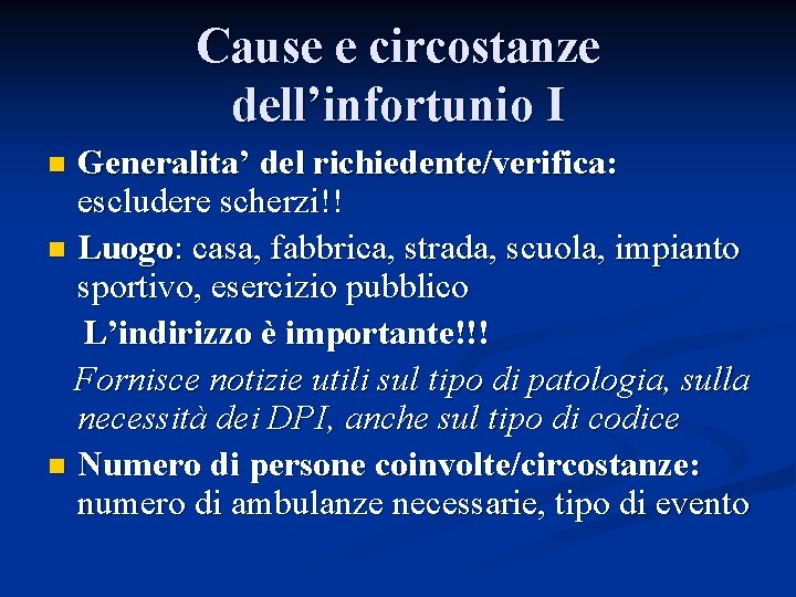 Cause e circostanze dell’infortunio I Generalita’ del richiedente/verifica: escludere scherzi!! n Luogo: casa, fabbrica,