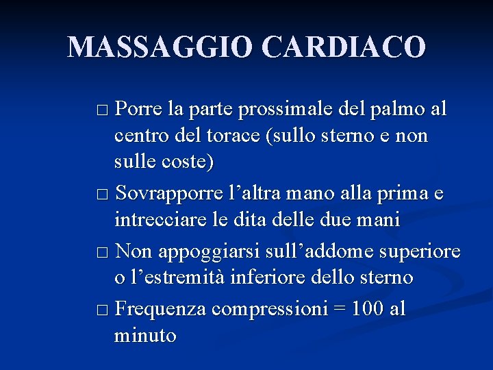 MASSAGGIO CARDIACO □ Porre la parte prossimale del palmo al centro del torace (sullo