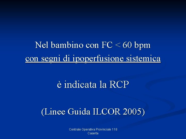 Nel bambino con FC < 60 bpm con segni di ipoperfusione sistemica è indicata