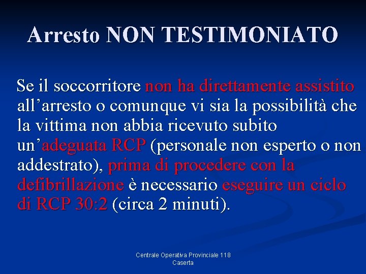 Arresto NON TESTIMONIATO Se il soccorritore non ha direttamente assistito all’arresto o comunque vi