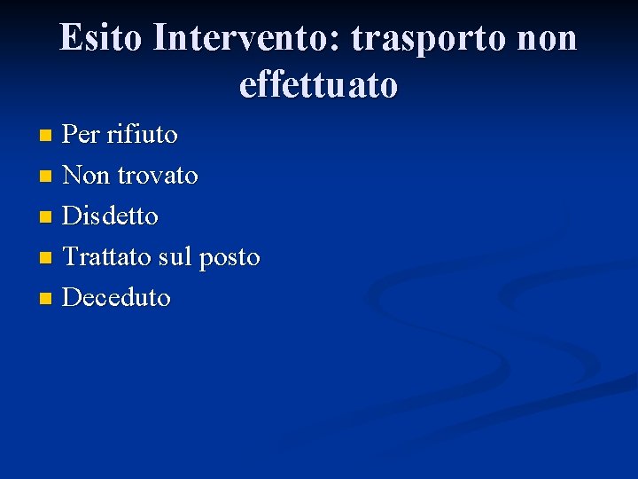 Esito Intervento: trasporto non effettuato Per rifiuto n Non trovato n Disdetto n Trattato