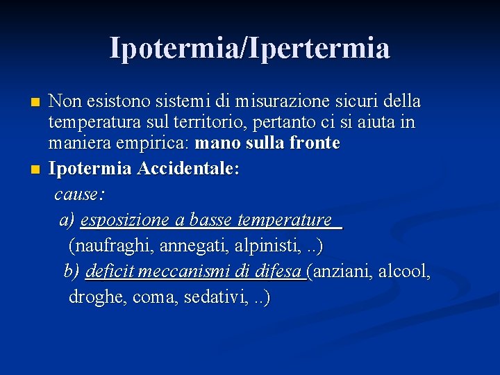 Ipotermia/Ipertermia n n Non esistono sistemi di misurazione sicuri della temperatura sul territorio, pertanto