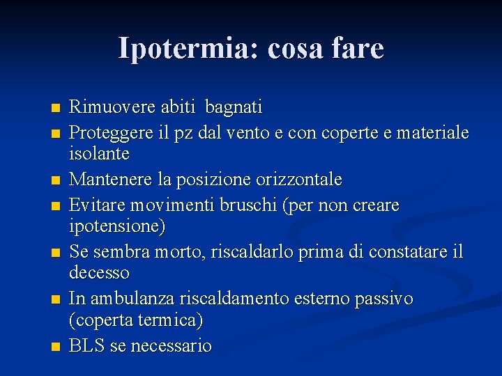 Ipotermia: cosa fare n n n n Rimuovere abiti bagnati Proteggere il pz dal