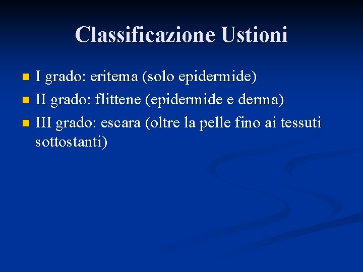 Classificazione Ustioni I grado: eritema (solo epidermide) n II grado: flittene (epidermide e derma)