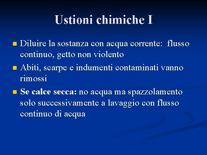 Ustioni chimiche I Diluire la sostanza con acqua corrente: flusso continuo, getto non violento