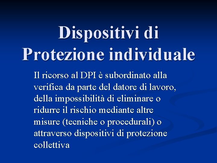 Dispositivi di Protezione individuale Il ricorso al DPI è subordinato alla verifica da parte