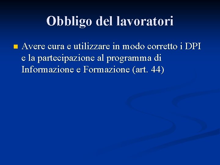 Obbligo del lavoratori n Avere cura e utilizzare in modo corretto i DPI e