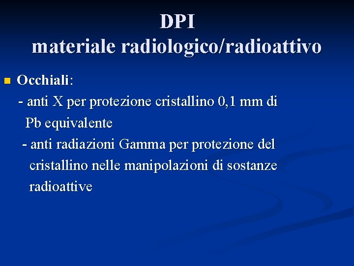 DPI materiale radiologico/radioattivo n Occhiali: - anti X per protezione cristallino 0, 1 mm