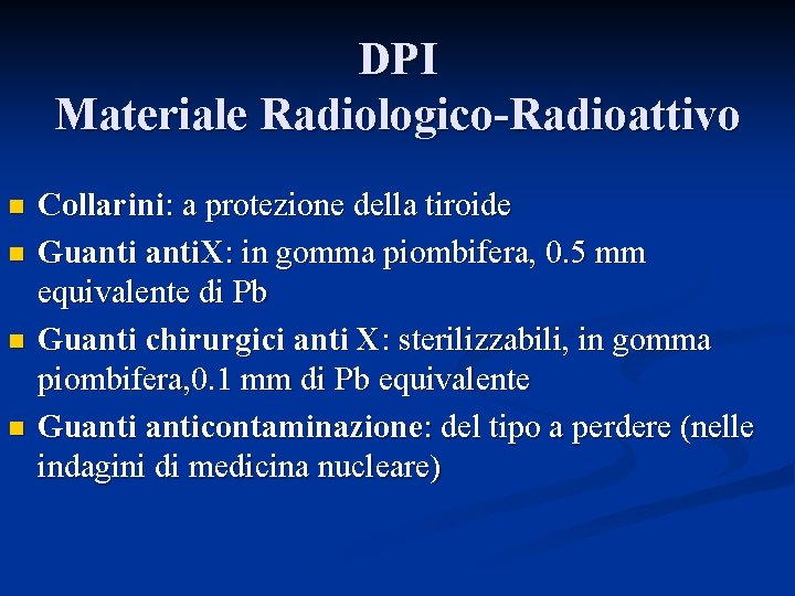 DPI Materiale Radiologico-Radioattivo n n Collarini: a protezione della tiroide Guanti. X: in gomma