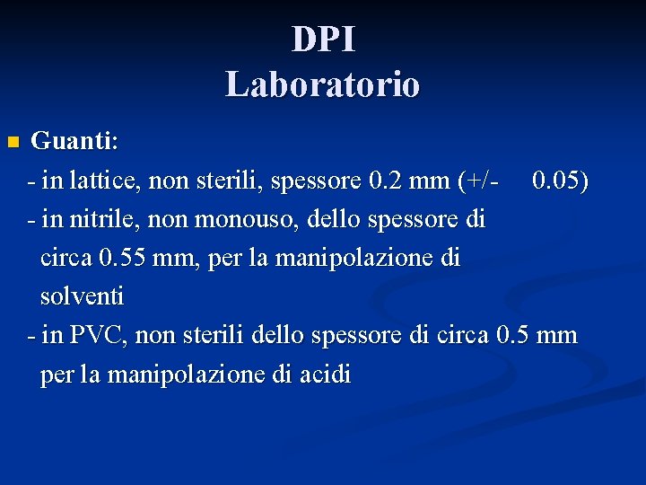 DPI Laboratorio n Guanti: - in lattice, non sterili, spessore 0. 2 mm (+/-