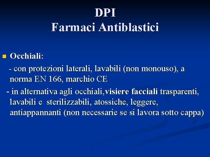 DPI Farmaci Antiblastici Occhiali: - con protezioni laterali, lavabili (non monouso), a norma EN