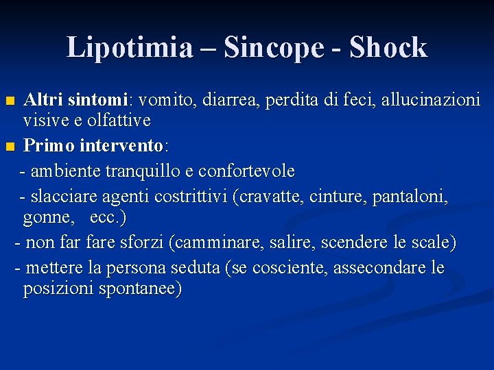 Lipotimia – Sincope - Shock Altri sintomi: vomito, diarrea, perdita di feci, allucinazioni visive