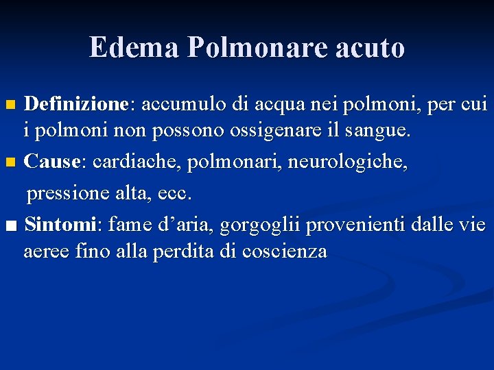 Edema Polmonare acuto Definizione: accumulo di acqua nei polmoni, per cui i polmoni non