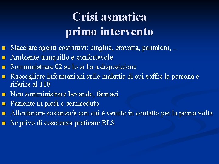Crisi asmatica primo intervento n n n n Slacciare agenti costrittivi: cinghia, cravatta, pantaloni,