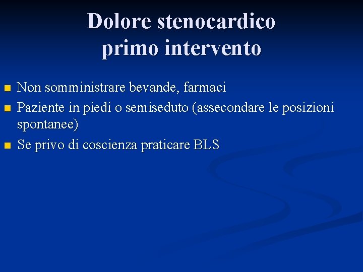 Dolore stenocardico primo intervento n n n Non somministrare bevande, farmaci Paziente in piedi