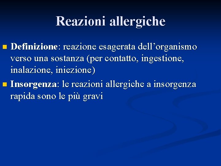 Reazioni allergiche Definizione: reazione esagerata dell’organismo verso una sostanza (per contatto, ingestione, inalazione, iniezione)