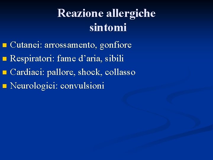 Reazione allergiche sintomi Cutanei: arrossamento, gonfiore n Respiratori: fame d’aria, sibili n Cardiaci: pallore,