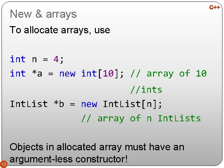 New & arrays To allocate arrays, use int n = 4; int *a =