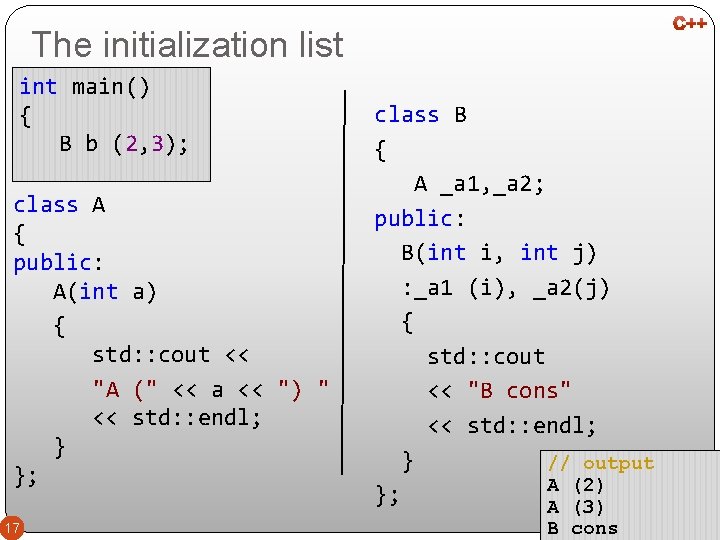 The initialization list int main() { B b (2, 3); class A { public: