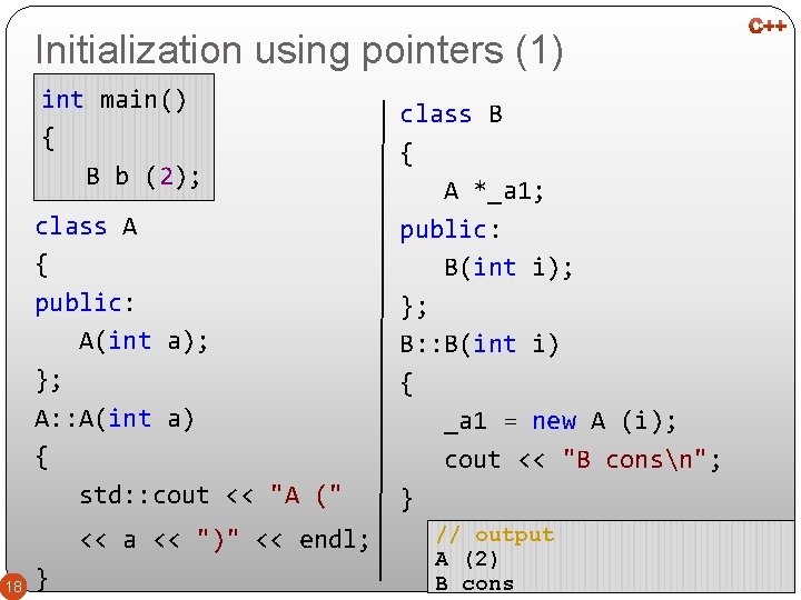Initialization using pointers (1) int main() { B b (2); class A { public: