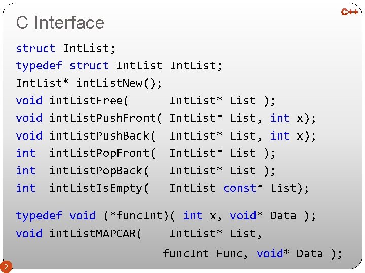 C Interface struct Int. List; typedef struct Int. List; Int. List* int. List. New();