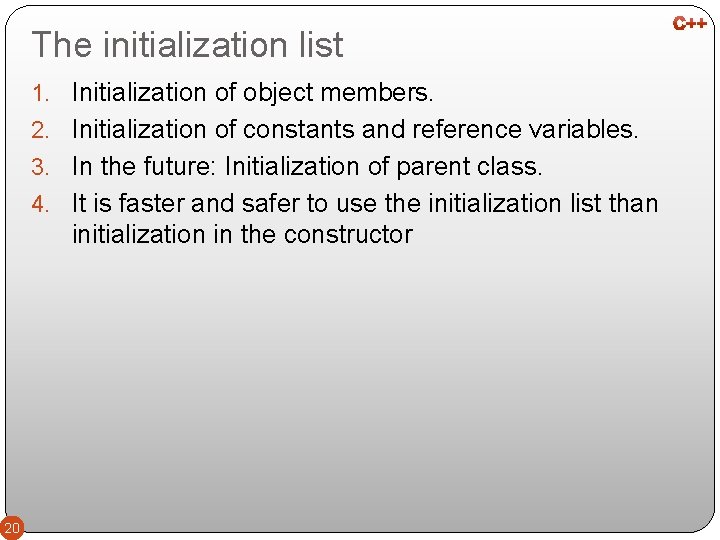 The initialization list 1. Initialization of object members. 2. Initialization of constants and reference