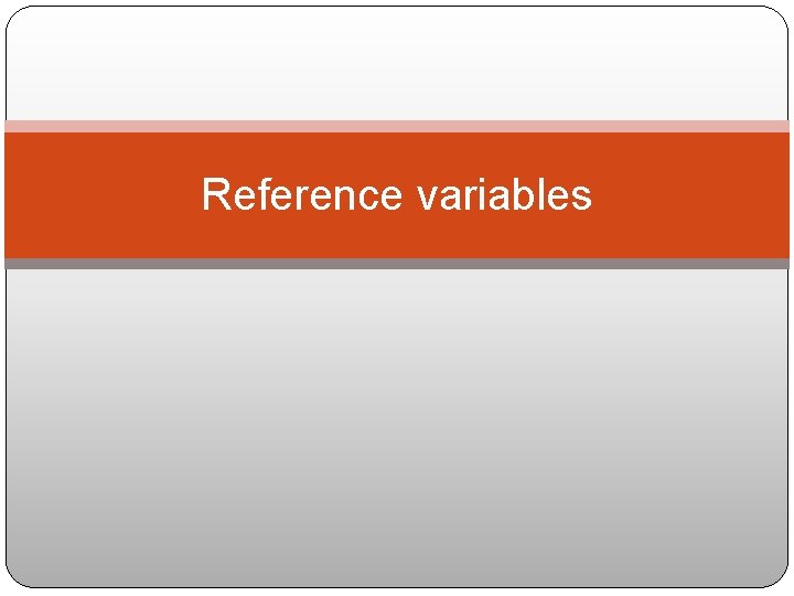 Reference variables 