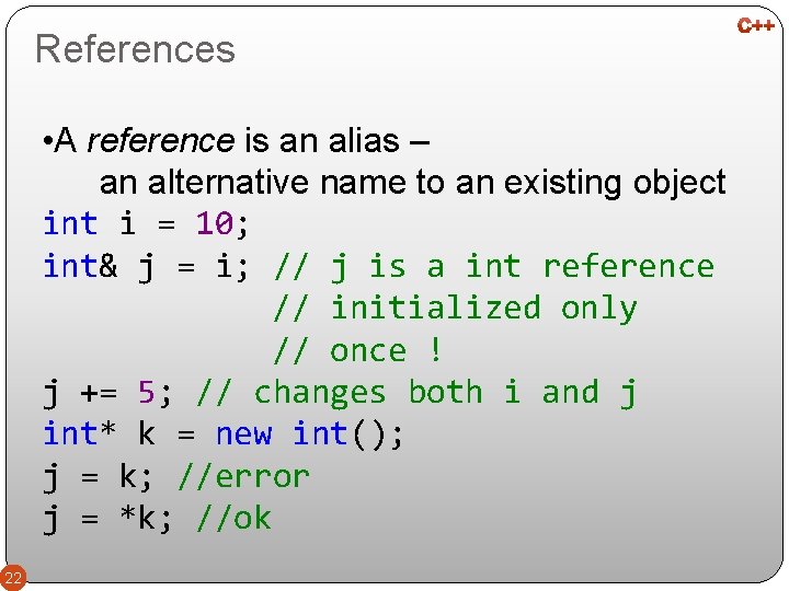 References • A reference is an alias – an alternative name to an existing