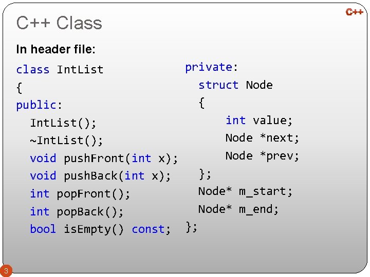 C++ Class In header file: private: class Int. List struct Node { { public: