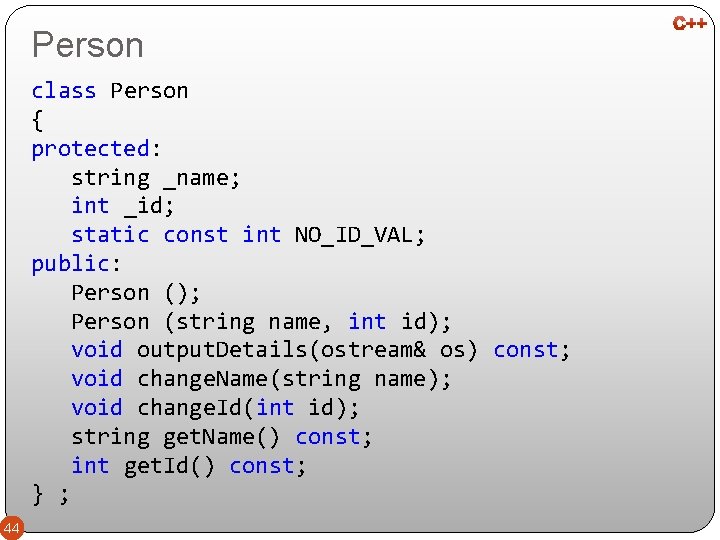 Person class Person { protected: string _name; int _id; static const int NO_ID_VAL; public: