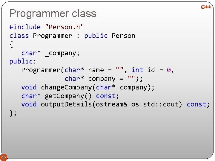 Programmer class #include "Person. h" class Programmer : public Person { char* _company; public: