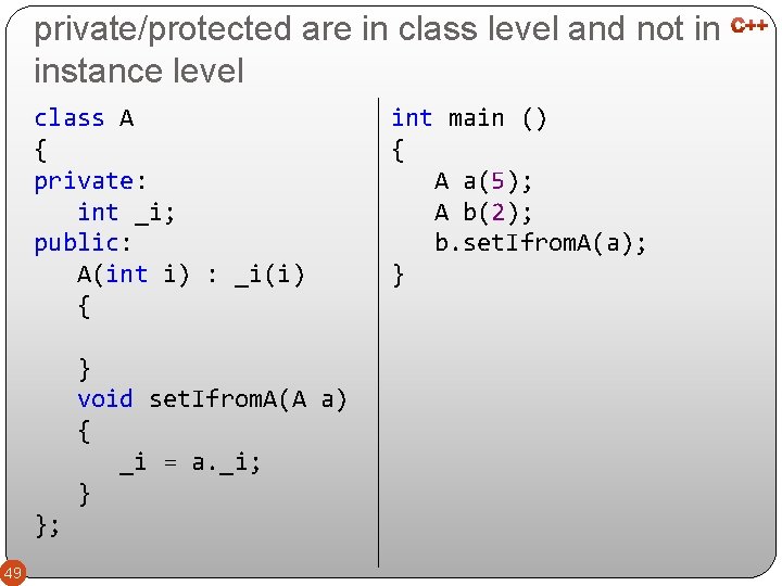 private/protected are in class level and not in instance level class A { private: