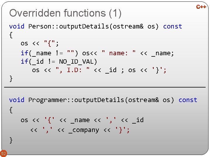 Overridden functions (1) void Person: : output. Details(ostream& os) const { os << "{";