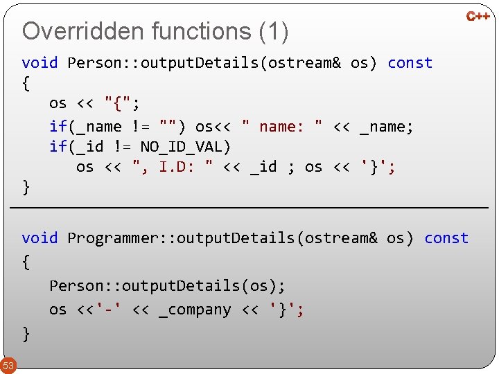 Overridden functions (1) void Person: : output. Details(ostream& os) const { os << "{";