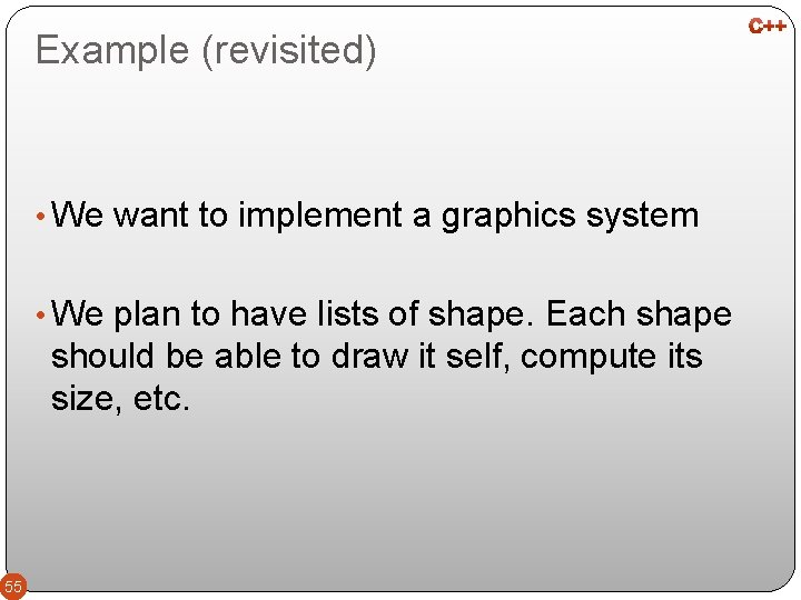 Example (revisited) • We want to implement a graphics system • We plan to