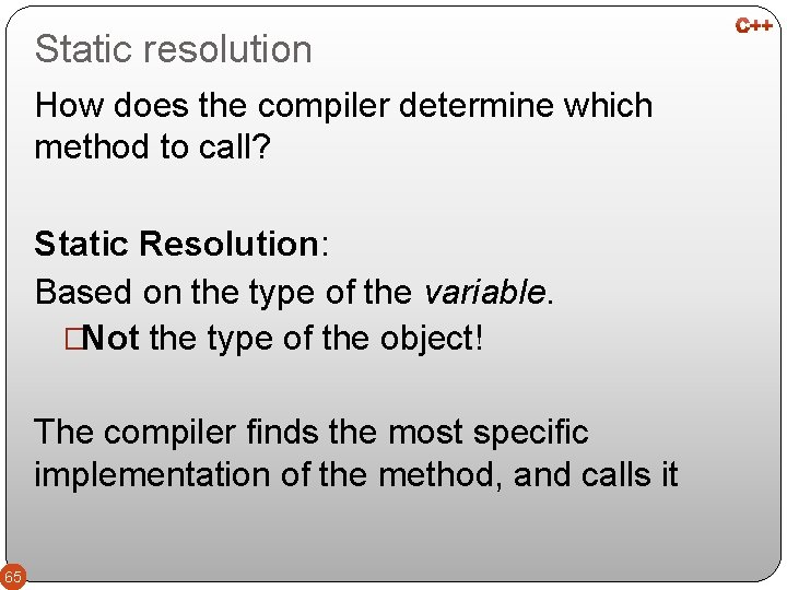 Static resolution How does the compiler determine which method to call? Static Resolution: Based
