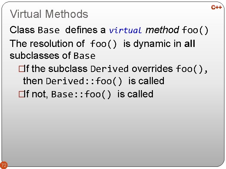 Virtual Methods Class Base defines a virtual method foo() The resolution of foo() is