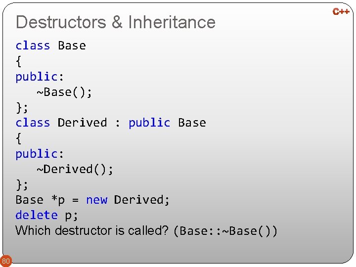 Destructors & Inheritance class Base { public: ~Base(); }; class Derived : public Base